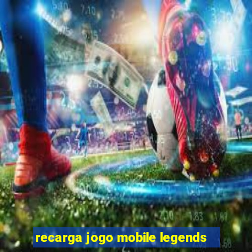 recarga jogo mobile legends